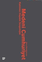 Medeni Cumhuriyet: Katılımcı Hayatın Sosyolojisi - Koç Üniversitesi Yayınları