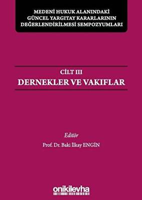 Medeni Hukuk Alanındaki Güncel Yargıtay Kararlarının Değerlendirilmesi Sempozyumları Cilt 3 - Dernekler ve Vakıflar - 1