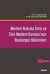 Medeni Hukuka Giriş ve Türk Medeni Kanunu`nun Başlangıç Hükümleri - Seçkin Yayıncılık