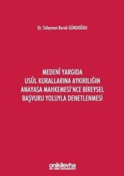 Medeni Yargıda Usul Kurallarına Aykırılığın Anayasa Mahkemesi`nce Bireysel Başvuru Yoluyla Denetlenmesi - On İki Levha Yayınları