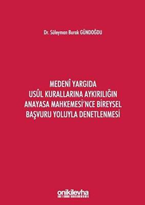 Medeni Yargıda Usul Kurallarına Aykırılığın Anayasa Mahkemesi`nce Bireysel Başvuru Yoluyla Denetlenmesi - 1