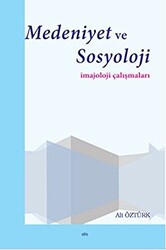 Medeniyet ve Sosyoloji İmajoloji Çalışmaları - Elis Yayınları