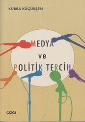 Medya ve Politik Tercih - Çizgi Kitabevi Yayınları