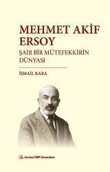 Mehmet Akif Ersoy Şair Bir Mütefekkirin Dünyası - İstanbul Sabahattin Zaim Üniversitesi Yayınları