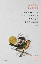 Mehmet`i Sakatlayan Serçe Parmağı - Ketebe Yayınları