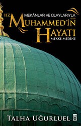 Mekanlar ve Olaylarıyla Hz. Muhammed`in Hayatı - Timaş Tarih