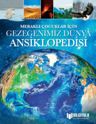 Meraklı Çocuklar İçin Gezegenimiz Dünya Ansiklopedisi - Bilgiyolu Kültür Yayınları