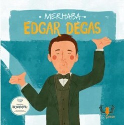 Merhaba Edgar Degas Sanatçıyla İlk Buluşma - Hayalperest Çocuk