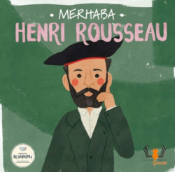 Merhaba Henri Rousseau Sanatçıyla İlk Buluşma - Hayalperest Çocuk