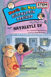Merih İle Naz Gizemlerin Peşinde – Hayaletli Ev - Koç Üniversitesi Yayınları