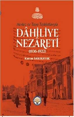 Merkez ve Taşra Teşkilatlarıyla Dahiliye Nezareti 1836-1922 Ciltli - 1