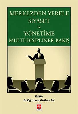 Merkezden Yerele Siyaset ve Yönetime Multi-Disipliner Bakış - 1