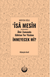Meryem Oğlu İsa Mesih [Aleyhisselam] Ahir Zamanda Gökten Yeryüzüne İn­meyecek mi? - Sünnet Yayınları