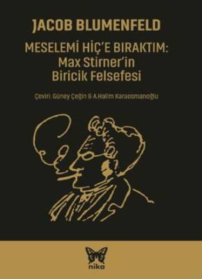 Meselemi Hiç’e Bıraktım: Max Stirner’in Biricik Felsefesi - 1
