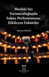Mesleki Ses Yorumculuğunda Sahne Performansını Etkileyen Faktörler - Akademisyen Kitabevi