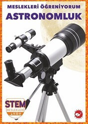 Meslekleri Öğreniyorum - Astronomluk Stem Meslekleri - Beyaz Balina Yayınları
