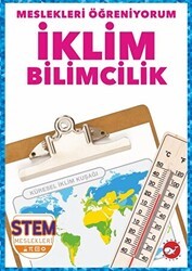 Meslekleri Öğreniyorum - İklim Bilimcilik Stem Meslekleri - Beyaz Balina Yayınları