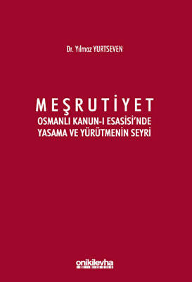 Meşrutiyet - Osmanlı Kanun-ı Esasisi`nde Yasama ve Yürütmenin Seyri - 1