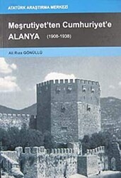 Meşrutiyet`ten Cumhuriyet`e Alanya - Atatürk Araştırma Merkezi