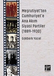 Meşrutiyet`ten Cumhuriyet`e Ana Akım Siyasi Partiler 1889-1930 - Gazi Kitabevi