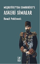 Meşrutiyet`ten Cumhuriyet`e Askeri Simalar - 1