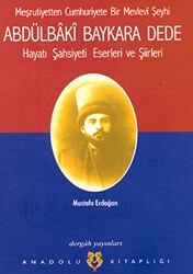 Meşrutiyetten Cumhuriyete Bir Mevlevi Şeyhi Abdülbaki Baykara Dede Hayatı Şahsiyeti Eserleri ve Şiirleri - Dergah Yayınları
