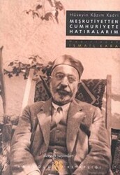 Meşrutiyetten Cumhuriyete Hatıralarım Hüseyin Kazım Kadri - Dergah Yayınları