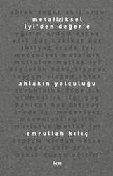 Metafiziksel İyi’den Değer’e Ahlakın Yolculuğu - 1