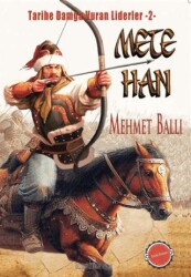 Mete Han - Tarihe Damga Vuran Liderler 2 - Halk Edebiyatı Dergisi Yayınları