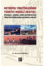 Metropol Yönetimlerinde Türkiye Modeli Arayışı: İstanbul, Londra, Paris Metropolitan Yönetimlerinin Karşılaştırmalı Analizi - Gazi Kitabevi