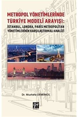 Metropol Yönetimlerinde Türkiye Modeli Arayışı: İstanbul, Londra, Paris Metropolitan Yönetimlerinin Karşılaştırmalı Analizi - 1