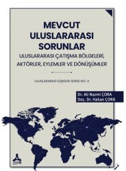 Mevcut Uluslararası Sorunlar, Uluslararası Çatışma Bölgeleri, Aktörler, Eylemler ve Dönüşümler Uluslararası İlişkiler Serisi No: 4 - Sonçağ Yayınları
