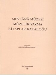 Mevlana Müzesi Müzelik Yazma Kitaplar Kataloğu - Türk Tarih Kurumu Yayınları