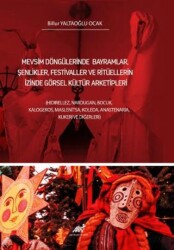 Mevsim Döngülerinde Bayramlar, Şenlikler, Festivaller Ve Ritüellerin İzinde Görsel Kültür Arketipleri - Paradigma Akademi Yayınları