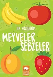 Meyveler Sebzeler - İlk Sözlüğüm - Eksik Parça Yayınları