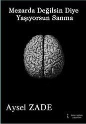 Mezarda Değilsin Diye Yaşıyorsun Sanma - İkinci Adam Yayınları