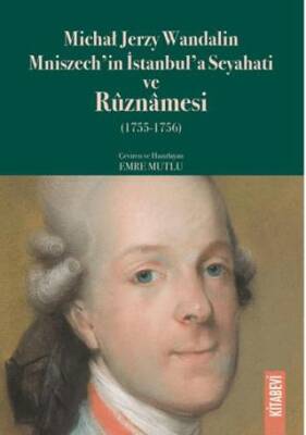 Michał Jerzy Wandalin Mniszech’in İstanbul’a Seyahati ve Ruznamesi 1755 - 1756 - 1
