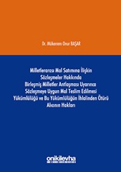 Milletlerarası Mal Satımına İlişkin Sözleşmeler Hakkında Birleşmiş Milletler Antlaşması Uyarınca Sözleşmeye Uygun Mal Teslim Edilmesi Yükümlülüğü ve Bu Yükümlülüğün İhlalinden Ötürü Alıcının Hakları - On İki Levha Yayınları