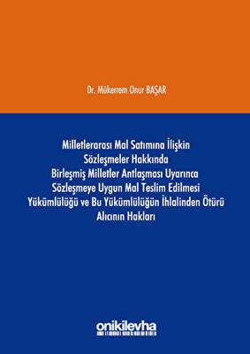 Milletlerarası Mal Satımına İlişkin Sözleşmeler Hakkında Birleşmiş Milletler Antlaşması Uyarınca Sözleşmeye Uygun Mal Teslim Edilmesi Yükümlülüğü ve Bu Yükümlülüğün İhlalinden Ötürü Alıcının Hakları - 1