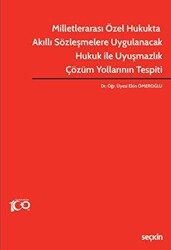 Milletlerarası Özel Hukukta Akıllı Sözleşmelere Uygulanacak Hukuk ile Uyuşmazlık Çözüm Yollarının Tespiti - Seçkin Yayıncılık
