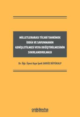 Milletlerarası Ticari Tahkimde İddia ve Savunmanın Genişletilmesi veya Değiştirilmesinin Sınırlandırılması - 1