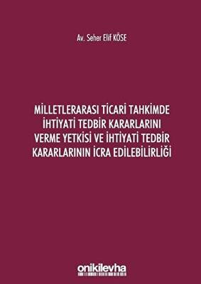 Milletlerarası Ticari Tahkimde İhtiyati Tedbir Kararlarını Verme Yetkisi ve İhtiyati Tedbir Kararlarının İcra Edilebilirliği - 1