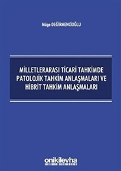 Milletlerarası Ticari Tahkimde Patolojik Tahkim Anlaşmaları ve Hibrit Tahkim Anlaşmaları - On İki Levha Yayınları