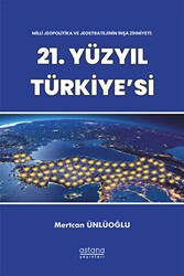 Milli Jeopolitika ve Jeostratejinin İnşa Zihniyeti: 21. Yüzyıl Türkiye`si - Astana Yayınları