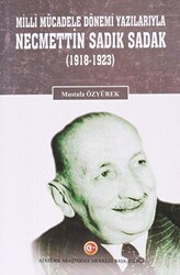 Milli Mücadele Dönemi Yazılarıyla Necmettin Sadık Sadak 1918-1923 - Atatürk Araştırma Merkezi