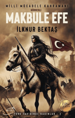 Milli Mücadele Kahramanı Gördesli Makbule Efe - 1