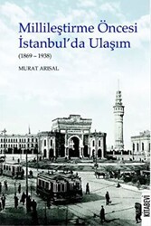 Millileştirme Öncesi İstanbul’da Ulaşım 1869-1938 - Kitabevi Yayınları