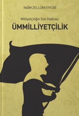 Milliyetçiliğin Son Halkası: Ümmilliyetçilik - 1
