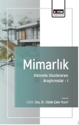 Mimarlık Alanında Uluslararası Araştırmalar-I - Eğitim Yayınevi - Bilimsel Eserler