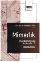 Mimarlık Alanında Uluslararası Araştırmalar – VI - Eğitim Yayınevi - Bilimsel Eserler
